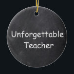 Unforgettable Teacher Chalkboard Design Gift Idea Keramik Ornament<br><div class="desc">Unvergessliche Teacher Chalkboard Design Geschenk Idee Weihnachten Baum Keramik</div>