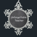 Unforgettable Teacher Chalkboard Design Gift Idea Schneeflocken Zinn-Ornament<br><div class="desc">Unvergessliche Teacher Chalkboard Design Teacher Geschenk Idee</div>