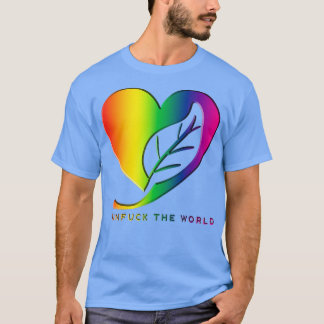 Unfuck the world Rainbow Verlassen T-Shirt