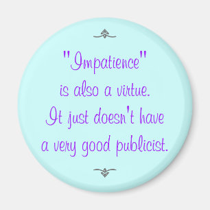 Ungeduld ist auch eine Tugend... Magnet