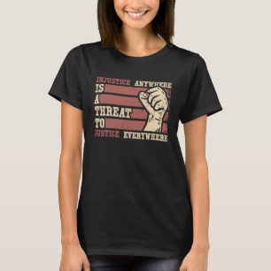 Ungerechtigkeit überall bedroht Gerechtigkeit über T-Shirt