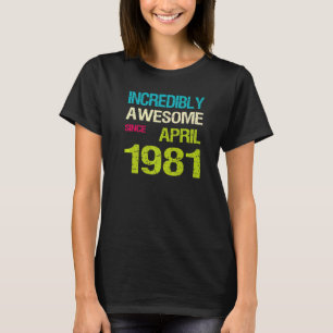 Unglaublich Phantastisch seit April 1981 T-Shirt