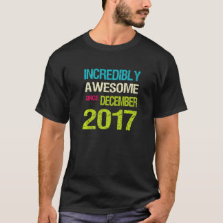 Unglaublich Phantastisch seit Dezember 2017 T-Shirt