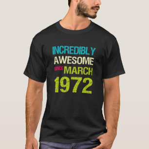 Unglaublich Phantastisch seit März 1972 Geburtstag T-Shirt