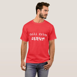 Unglaublich witzig Chili Crisp Crazy White T - Shi T-Shirt