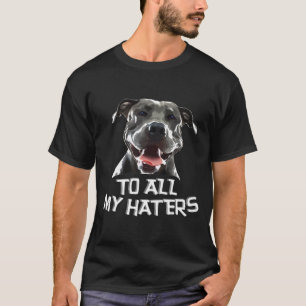 Unglaublich witzig für alle meine Hater Pitbull Bo T-Shirt