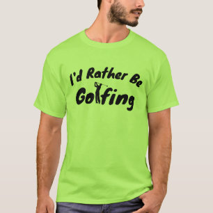 Unglaublich witzig "Ich würde lieber Golf spielen" T-Shirt