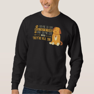 Unglaublich witzig Puppy Quote Downer Sprichwort Sweatshirt