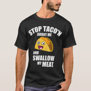 Unglaublich witzig Taco-Zitat: Schlucken Sie mein T-Shirt