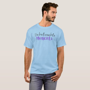 Unglaubliche Momente T - Shirt