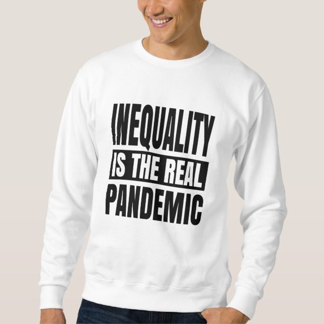 Ungleichheit ist die wahre Pandemie Sweatshirt (Vorderseite)