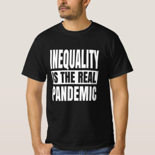 Ungleichheit ist die wahre Pandemie T-Shirt