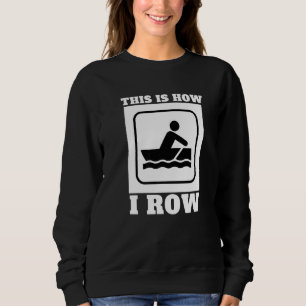 Uni rudern und modellieren so roh ich sweatshirt