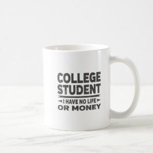 Uni Student kein Leben oder Geld Tasse