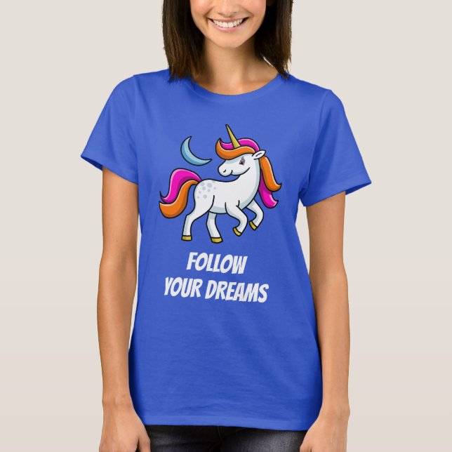 Unicorn Folge deinen Träumen lustig T-Shirt (Vorderseite)
