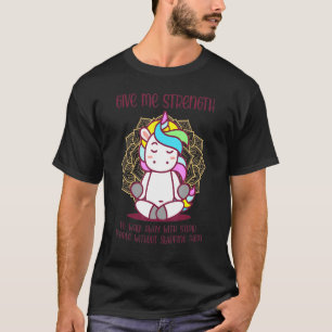Unicorn gibt mir Kraft, mit Stupid wegzugehen T-Shirt