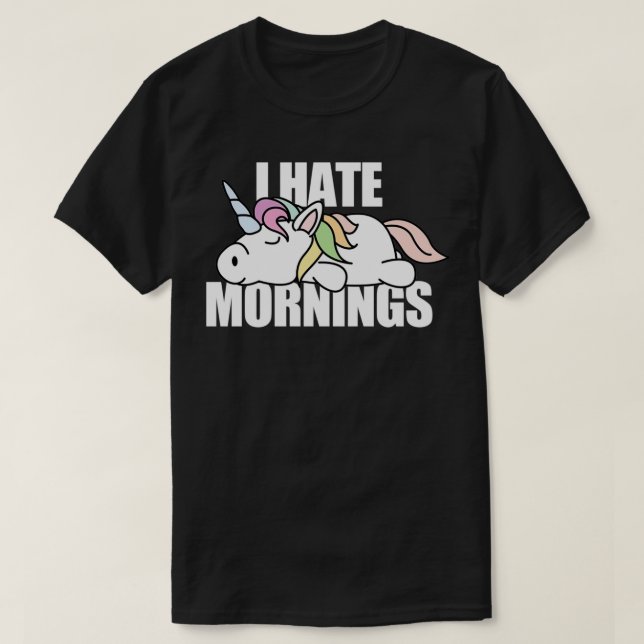 Unicorn I Hate Mornings T-Shirt (Design vorne)