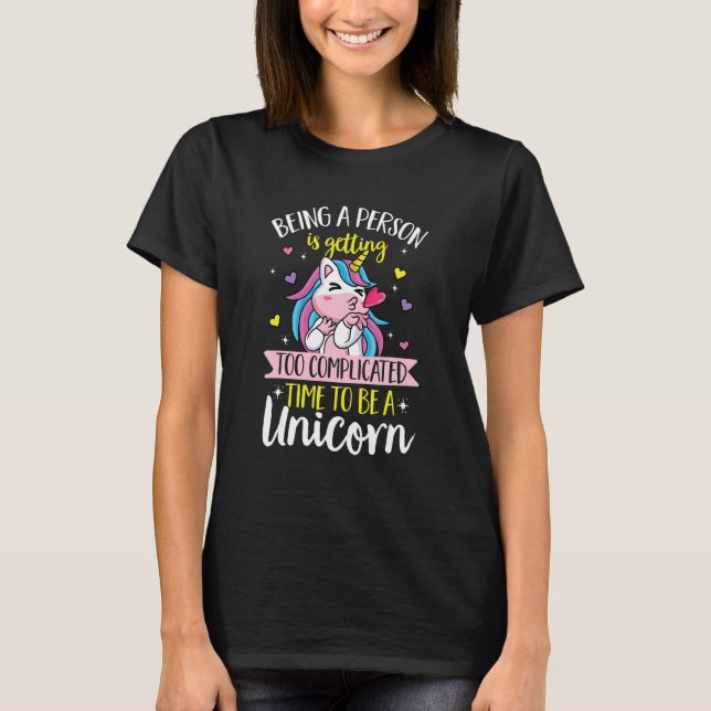 Unicorn rainbow  Being a person is getting too com T-Shirt (Vorderseite)