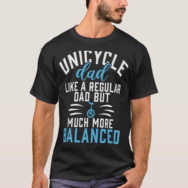 Unicycle Dad like a regular Dad but more balanced  T-Shirt (Vorderseite)