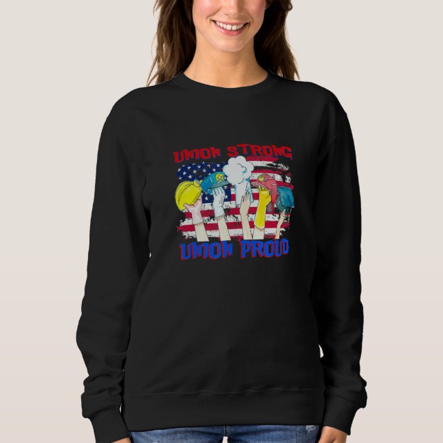 Union Strong Union Proud Labor Party Labor Day Usa Sweatshirt (Vorderseite)