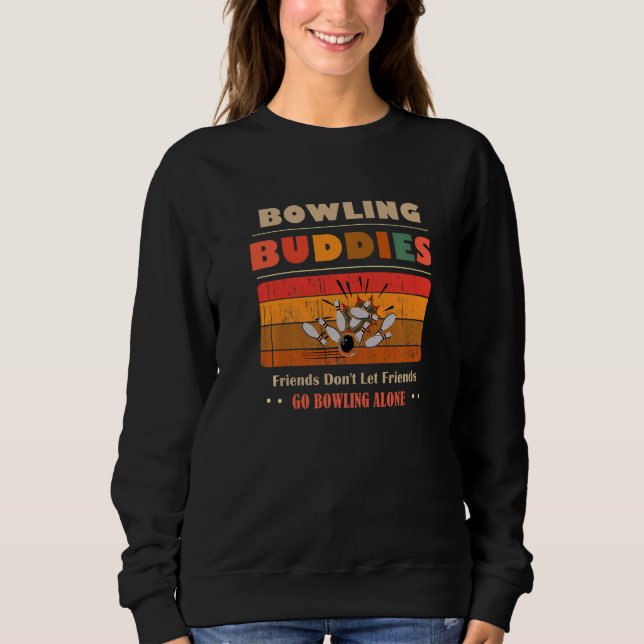 Unique Funny Buddies Friends Don't Go Alone Bowlin Sweatshirt (Vorderseite)