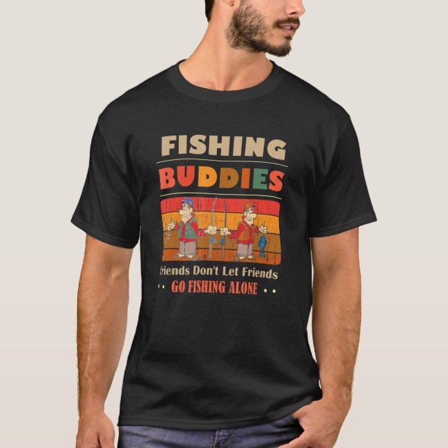 Unique Funny Buddies Friends Don't Go Alone Fishin T-Shirt (Vorderseite)