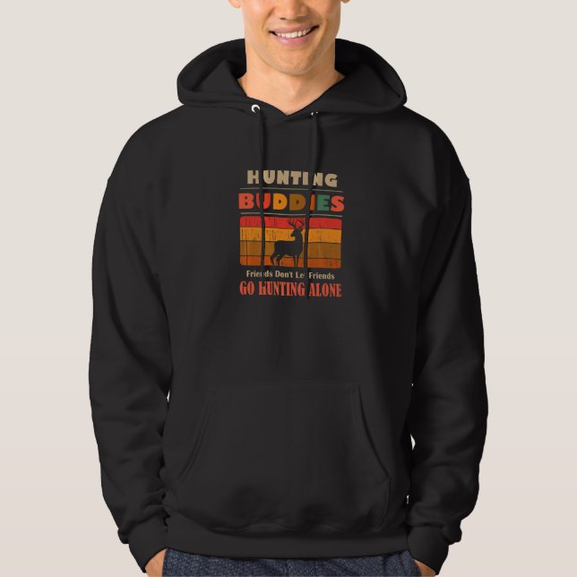 Unique Funny Buddies Friends Don't Go Alone Huntin Hoodie (Vorderseite)