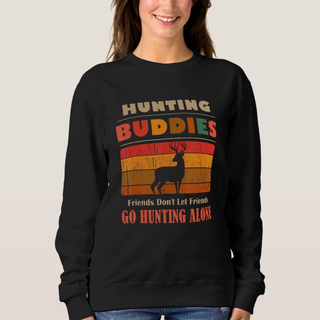 Unique Funny Buddies Friends Don't Go Alone Huntin Sweatshirt (Vorderseite)