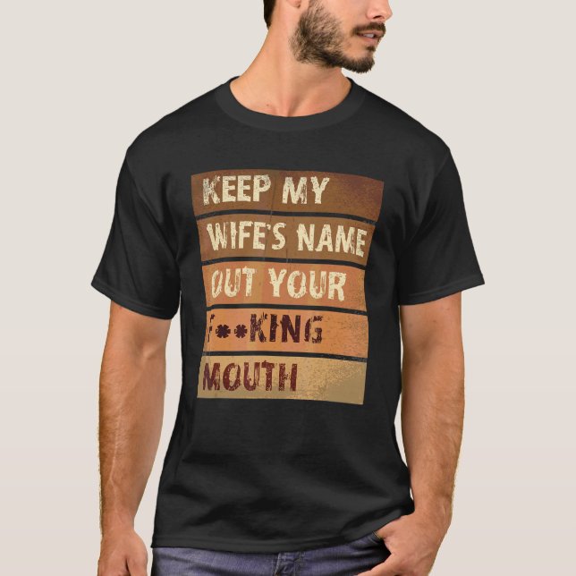 Unique Slap Meme Quote Keep My Wife's Name Out You T-Shirt (Vorderseite)