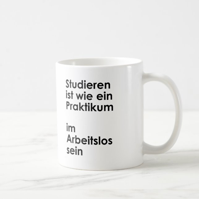 Unispruch "Praktikum im Arbeitslossein" Studenten Kaffeetasse (Rechts)