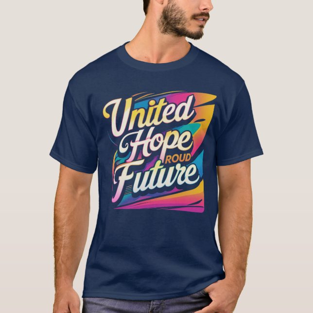 United Hope Proud Future - Vibranend, optimistisch T-Shirt (Vorderseite)