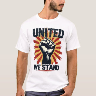 United We Stand" Raised Fist Solidarity T - Shirt