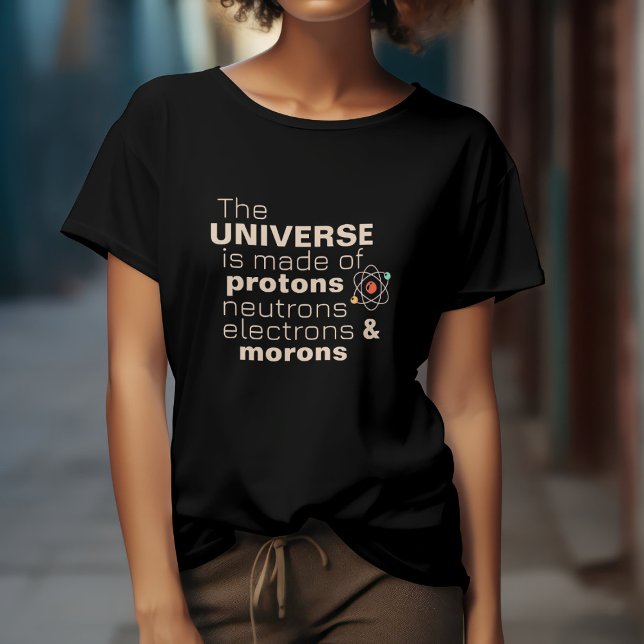 Universe Protons Neutronen Elektronen Morons Funny T-Shirt (Von Creator hochgeladen)