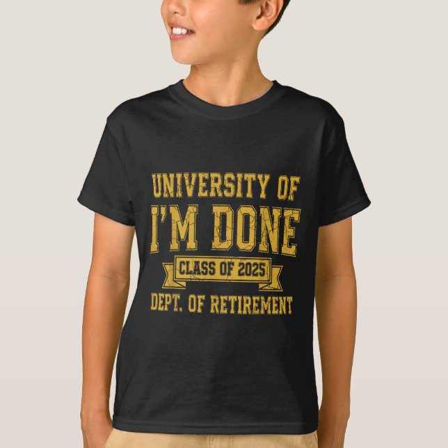 University Of I’m Done Cl Of 2025 Funny Retirement T-Shirt (Vorderseite)