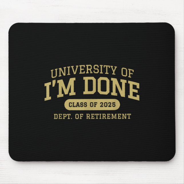 University of Im Done Retirement Funny Career Grad Mousepad (Vorne)