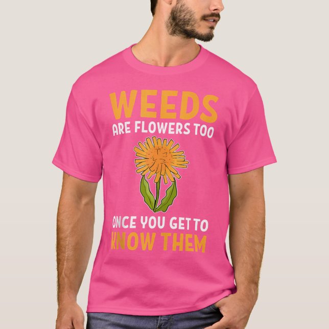 Unkraut ist zu Blume, wenn man sie kennen lernt T-Shirt (Vorderseite)