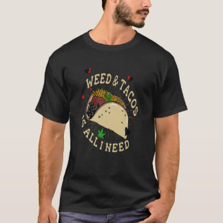 Unkraut und Tacos ist alles, was ich brauche, um S T-Shirt