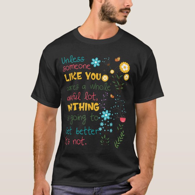 Unless Someone Like You Cares A Whole Awful Lot  T-Shirt (Vorderseite)