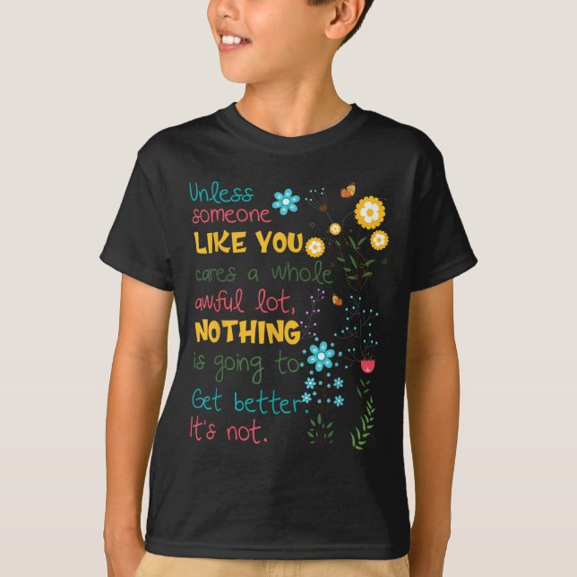 Unless Someone Like You Cares A Whole Awful Lot  T-Shirt (Vorderseite)