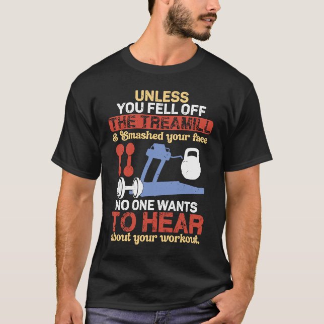 Unless You Fell Off Treadmill Don't Talk Workout T-Shirt (Vorderseite)