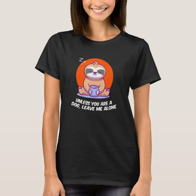 Unless Youre A Dog Leave Me Introvert Dog Lover An T-Shirt (Vorderseite)