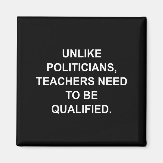 Unlike Liticians Teachers Need To Be Qualified  Magnet (Vorne)