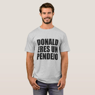 UNO PENDEJO DONALD-ERES T-Shirt