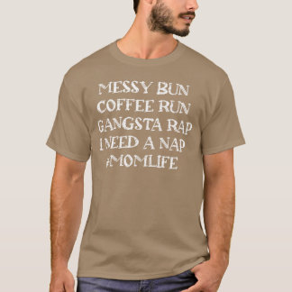 Unordentlicher Dutt Kaffee Lauf Gangsta Rap Ich Br T-Shirt