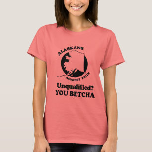 Unqualified. You Betcha. T-Shirt