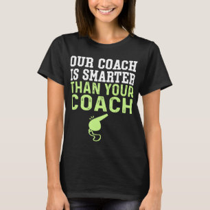 Unser Coach ist schlauer als Ihr Coach und besser T-Shirt
