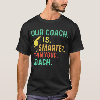 Unser Coach ist schlauer als Ihr Trainer. T-Shirt