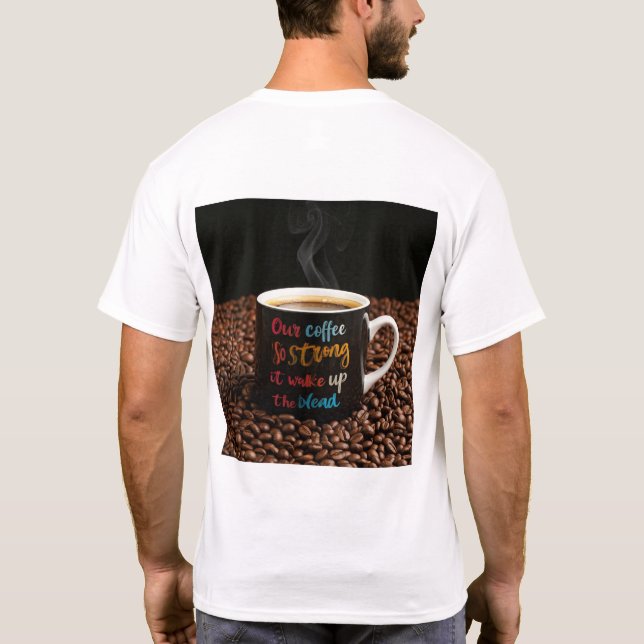 Unser Kaffee ist so stark, dass er die Toten wecke T-Shirt (Rückseite)