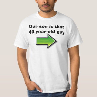 Unser Sohn ist dieser Typ mit 40 Jährigen T-Shirt