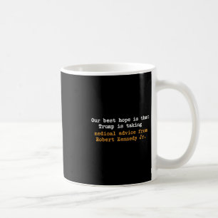 Unsere beste Hoffnung ist, dass Trump medizinische Kaffeetasse